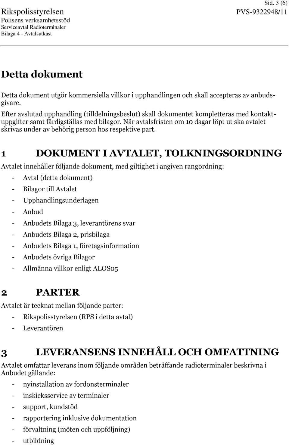 När avtalsfristen om 10 dagar löpt ut ska avtalet skrivas under av behörig person hos respektive part.