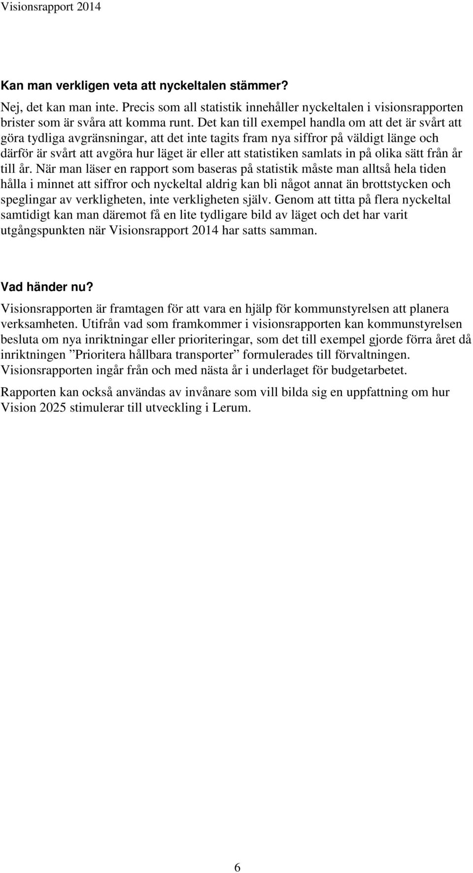 samlats in på olika sätt från år till år.