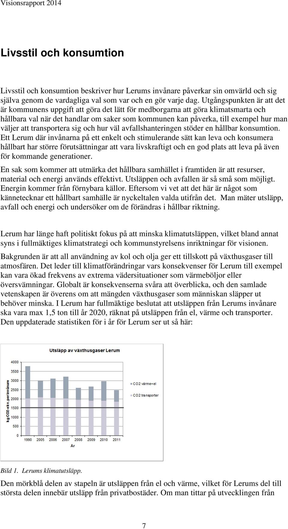 att transportera sig och hur väl avfallshanteringen stöder en hållbar konsumtion.