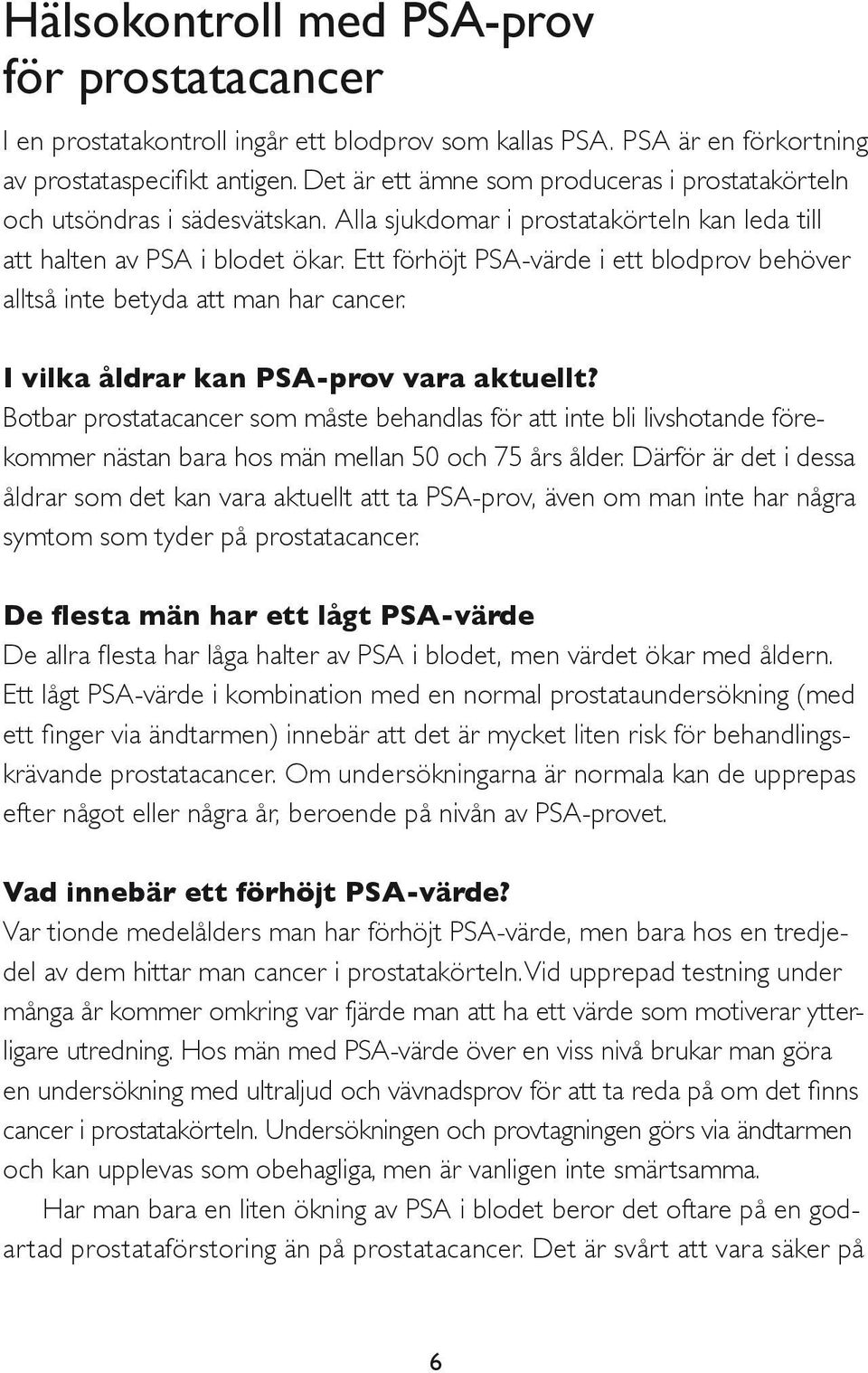 Ett förhöjt PSA-värde i ett blodprov behöver alltså inte betyda att man har cancer. I vilka åldrar kan PSA-prov vara aktuellt?