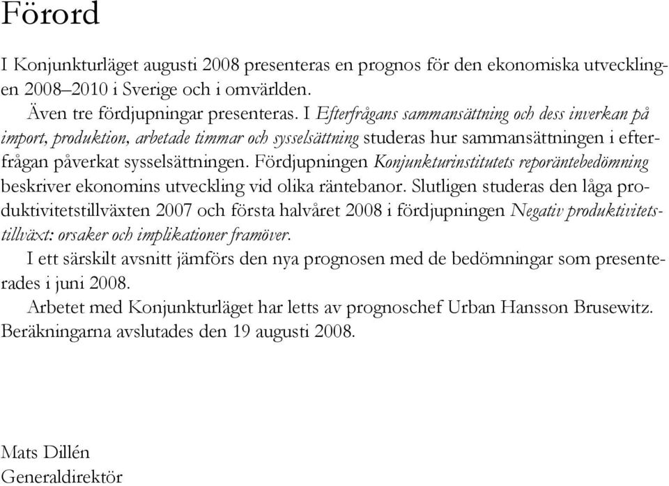 Fördjupningen Konjunkturinstitutets reporäntebedömning beskriver ekonomins utveckling vid olika räntebanor.