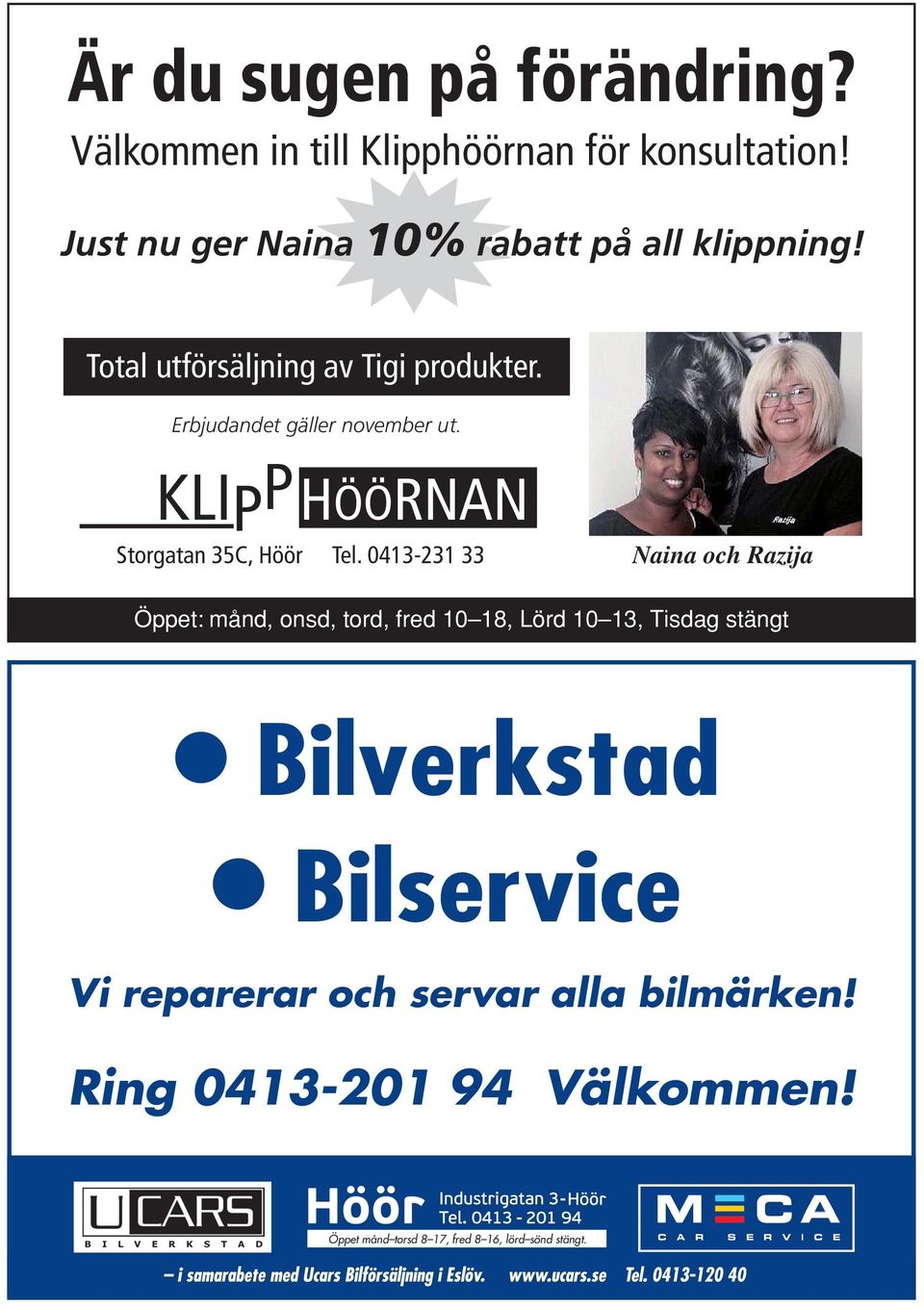 0413-231 33 Naina och Razija Öppet: månd, onsd, tord, fred 10 18, Lörd 10 13, Tisdag stängt Bilverkstad Bilservice Vi