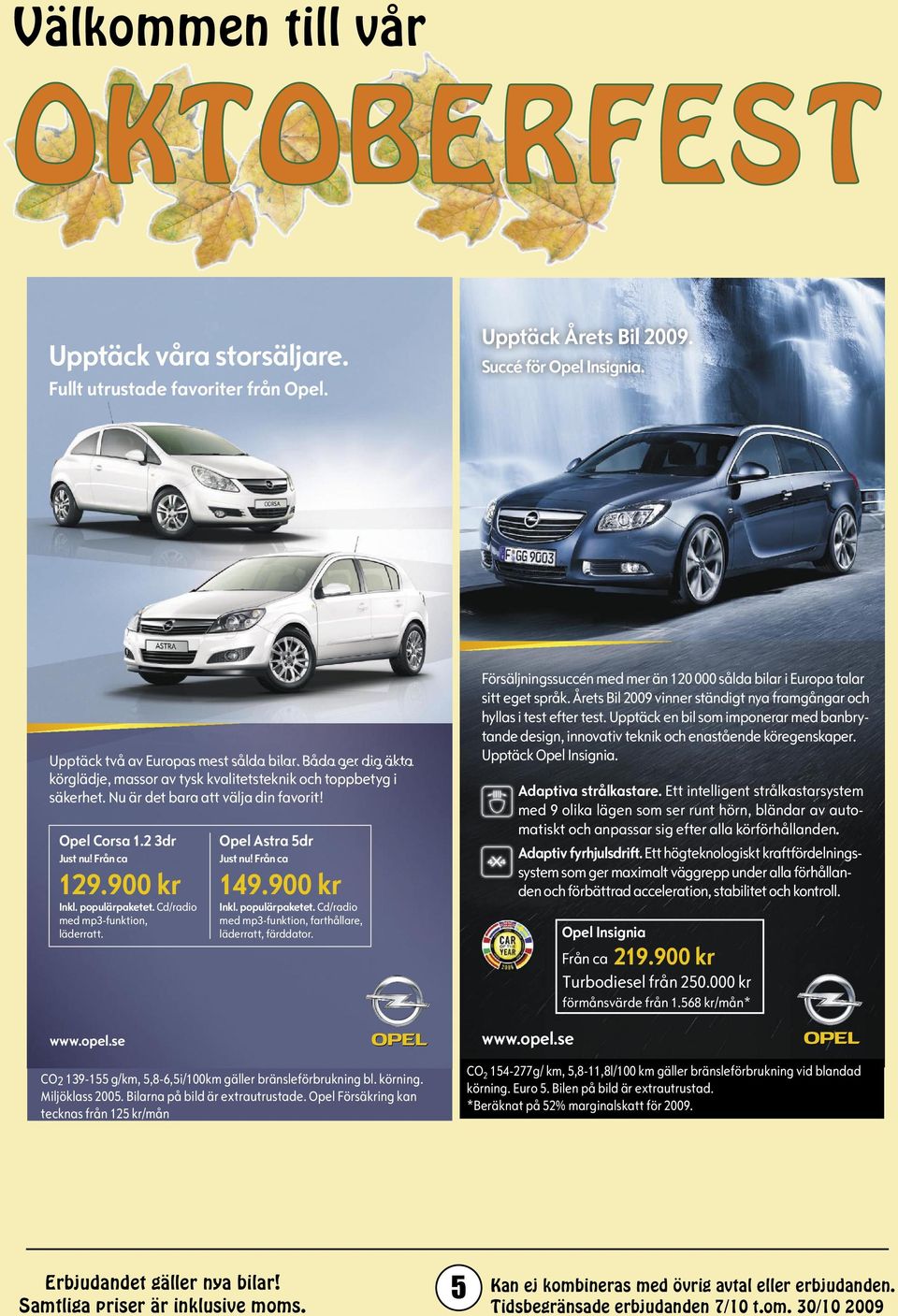 Cd/radio med mp3-funktion, läderratt. www.opel.se Opel Astra 5dr Just nu! Från ca 129.900 kr 149.900 kr Inkl. populärpaketet. Cd/radio med mp3-funktion, farthållare, läderratt, färddator.