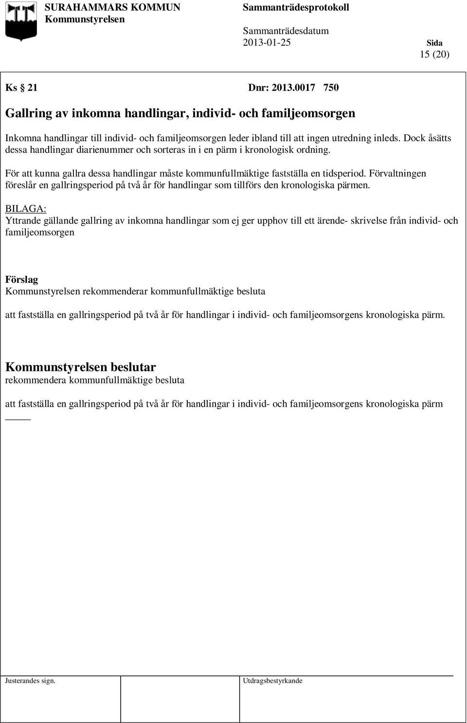 Förvaltningen föreslår en gallringsperiod på två år för handlingar som tillförs den kronologiska pärmen.