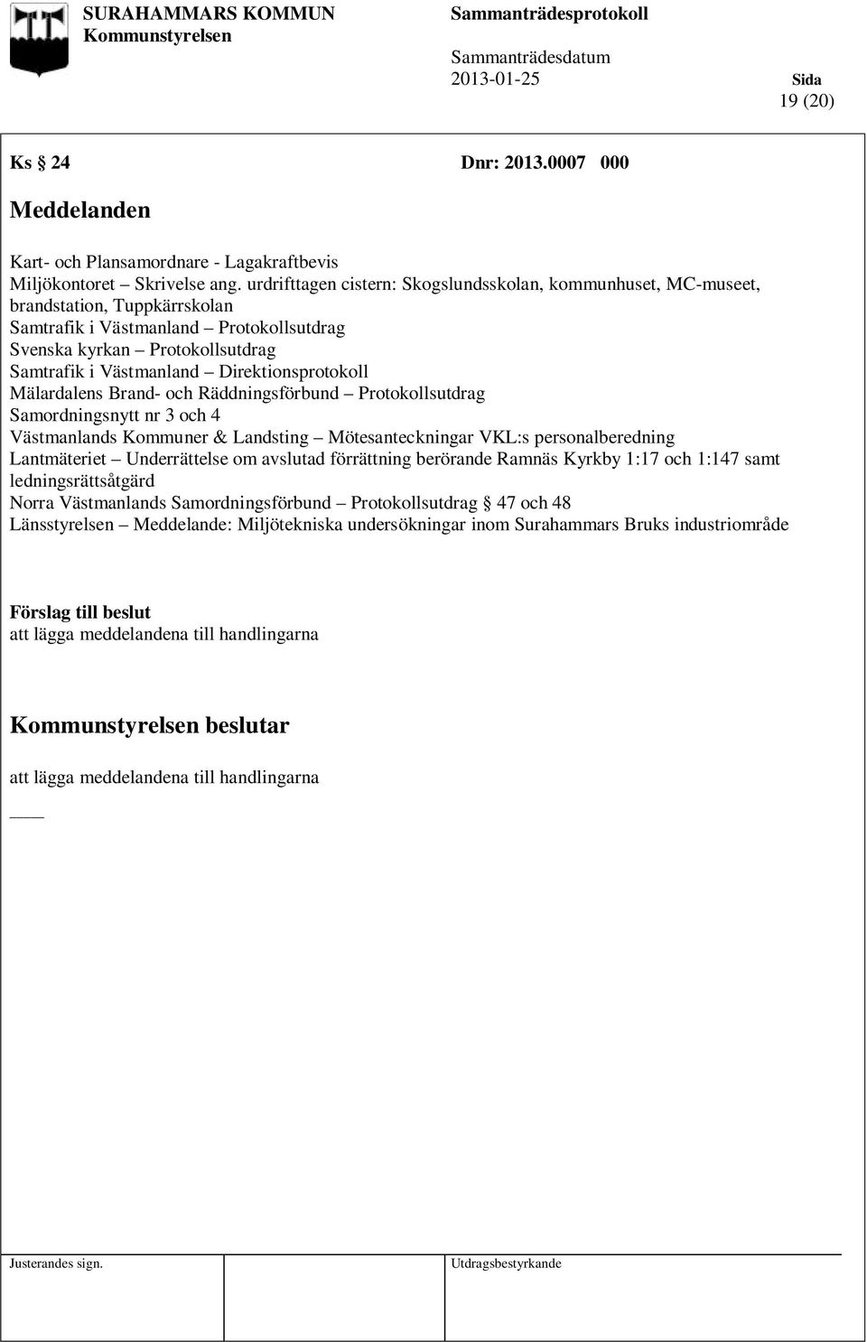 Direktionsprotokoll Mälardalens Brand- och Räddningsförbund Protokollsutdrag Samordningsnytt nr 3 och 4 Västmanlands Kommuner & Landsting Mötesanteckningar VKL:s personalberedning Lantmäteriet
