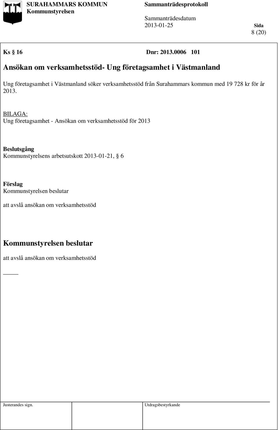 Västmanland söker verksamhetsstöd från Surahammars kommun med 19 728 kr för år 2013.