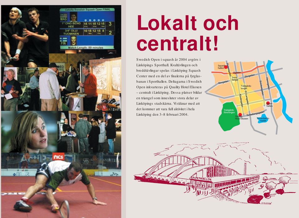Sporthallen. Deltagarna i Swedish Open inkvarteras på Quality Hotel Ekoxen centralt i Linköping.