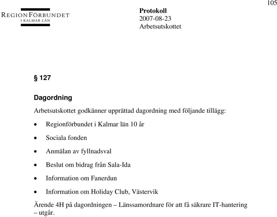 bidrag från Sala-Ida Information om Fanerdun Information om Holiday Club,
