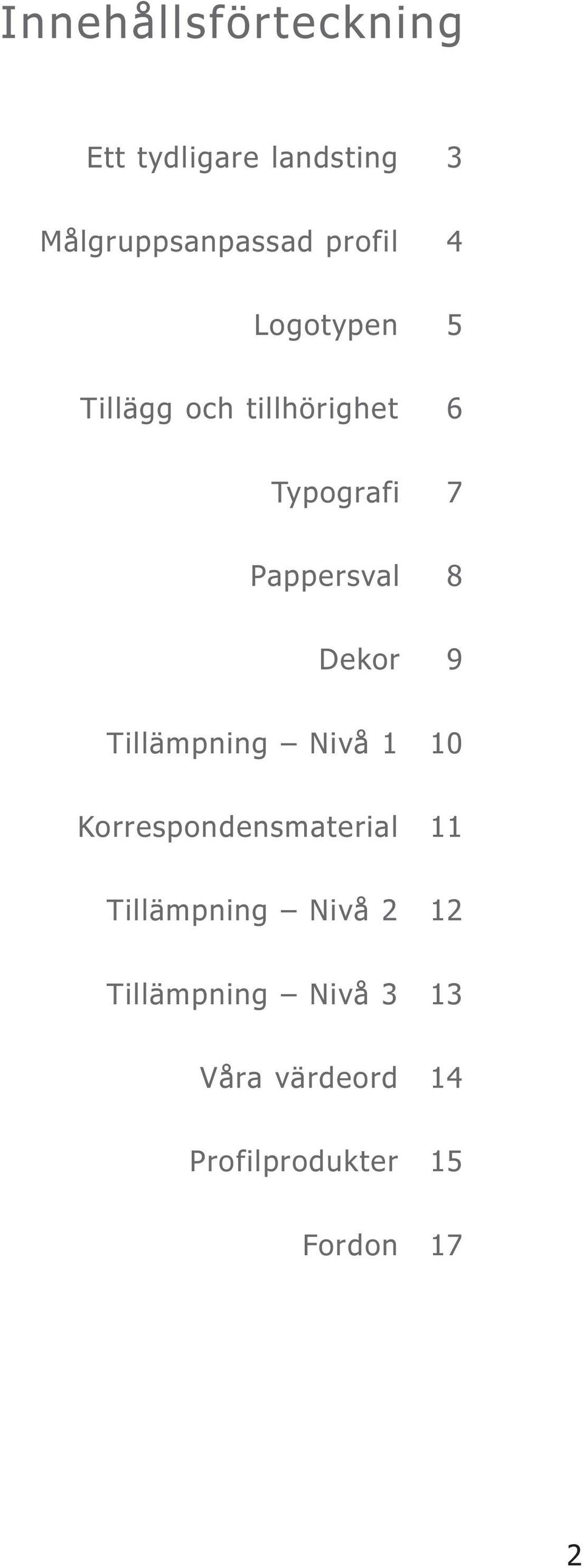 8 Dekor 9 Tillämpning Nivå 1 10 Korrespondensmaterial 11 Tillämpning