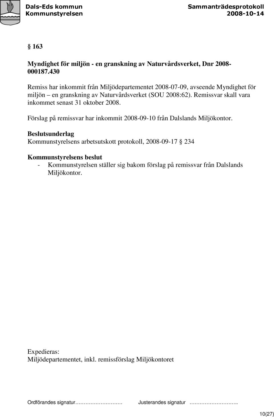 Remissvar skall vara inkommet senast 31 oktober 2008. Förslag på remissvar har inkommit 2008-09-10 från Dalslands Miljökontor.