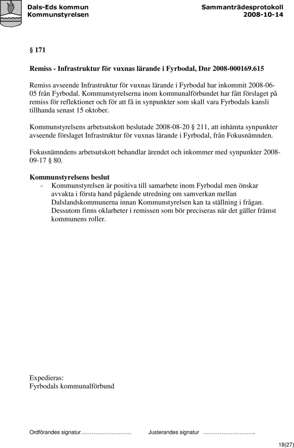 Kommunstyrelsens arbetsutskott beslutade 2008-08-20 211, att inhämta synpunkter avseende förslaget Infrastruktur för vuxnas lärande i Fyrbodal, från Fokusnämnden.