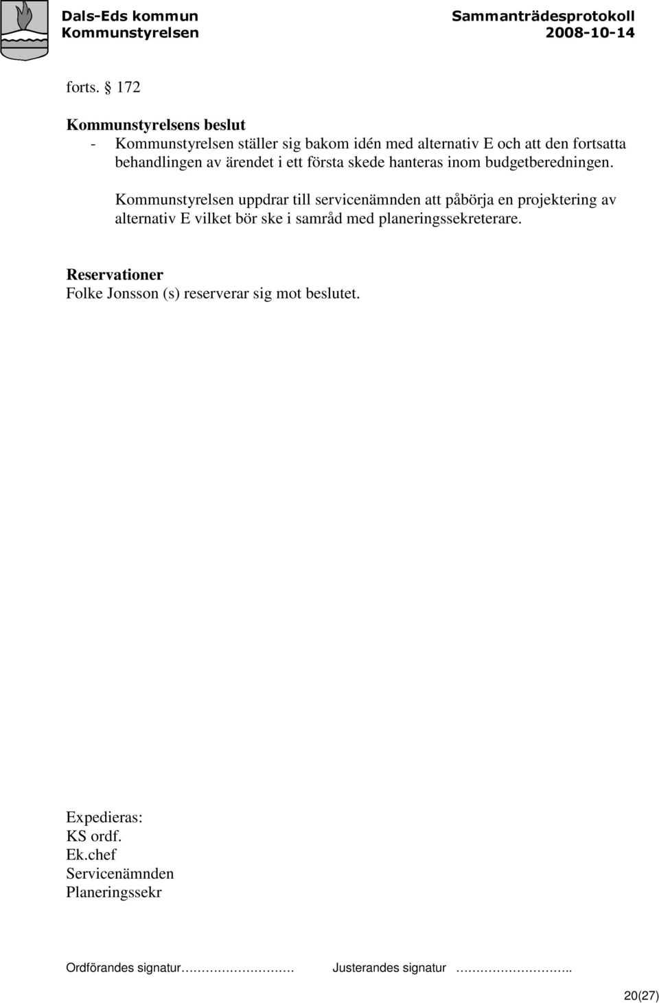 ärendet i ett första skede hanteras inom budgetberedningen.