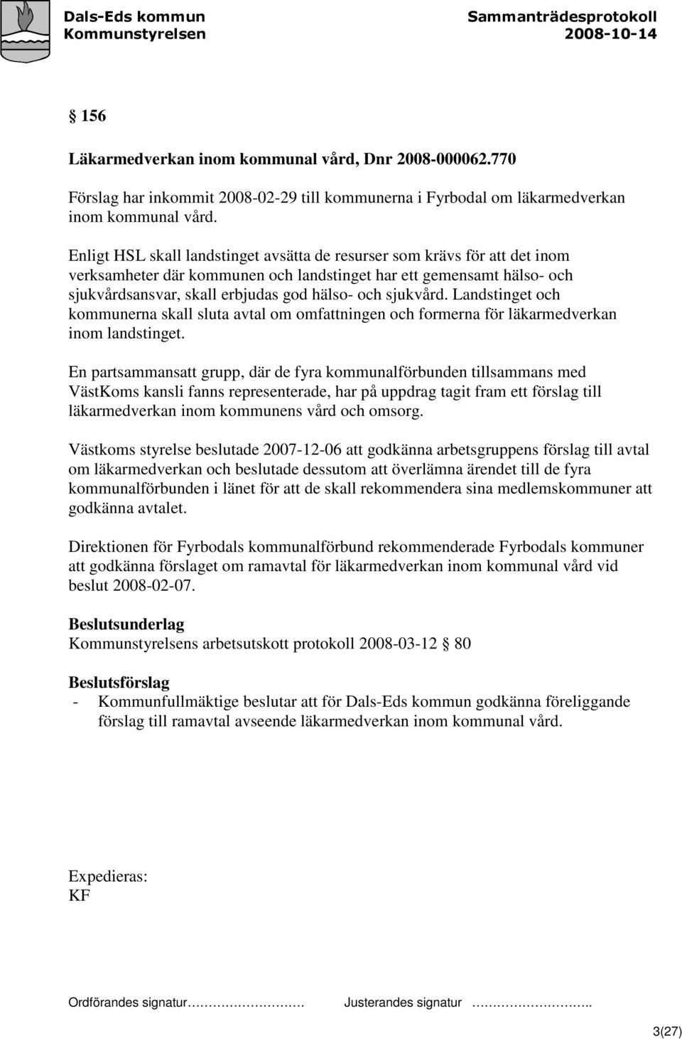 sjukvård. Landstinget och kommunerna skall sluta avtal om omfattningen och formerna för läkarmedverkan inom landstinget.