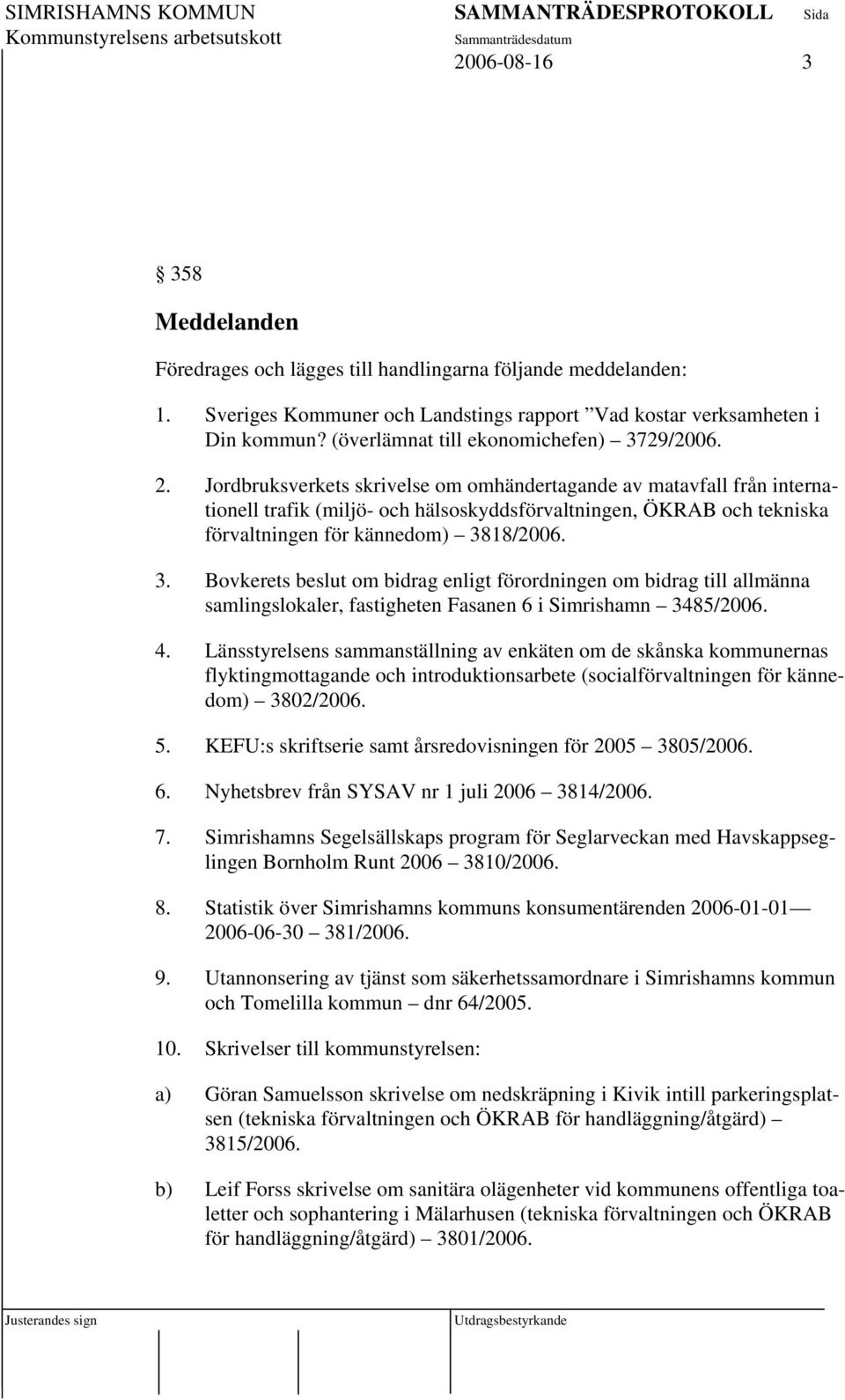 Jordbruksverkets skrivelse om omhändertagande av matavfall från internationell trafik (miljö- och hälsoskyddsförvaltningen, ÖKRAB och tekniska förvaltningen för kännedom) 38