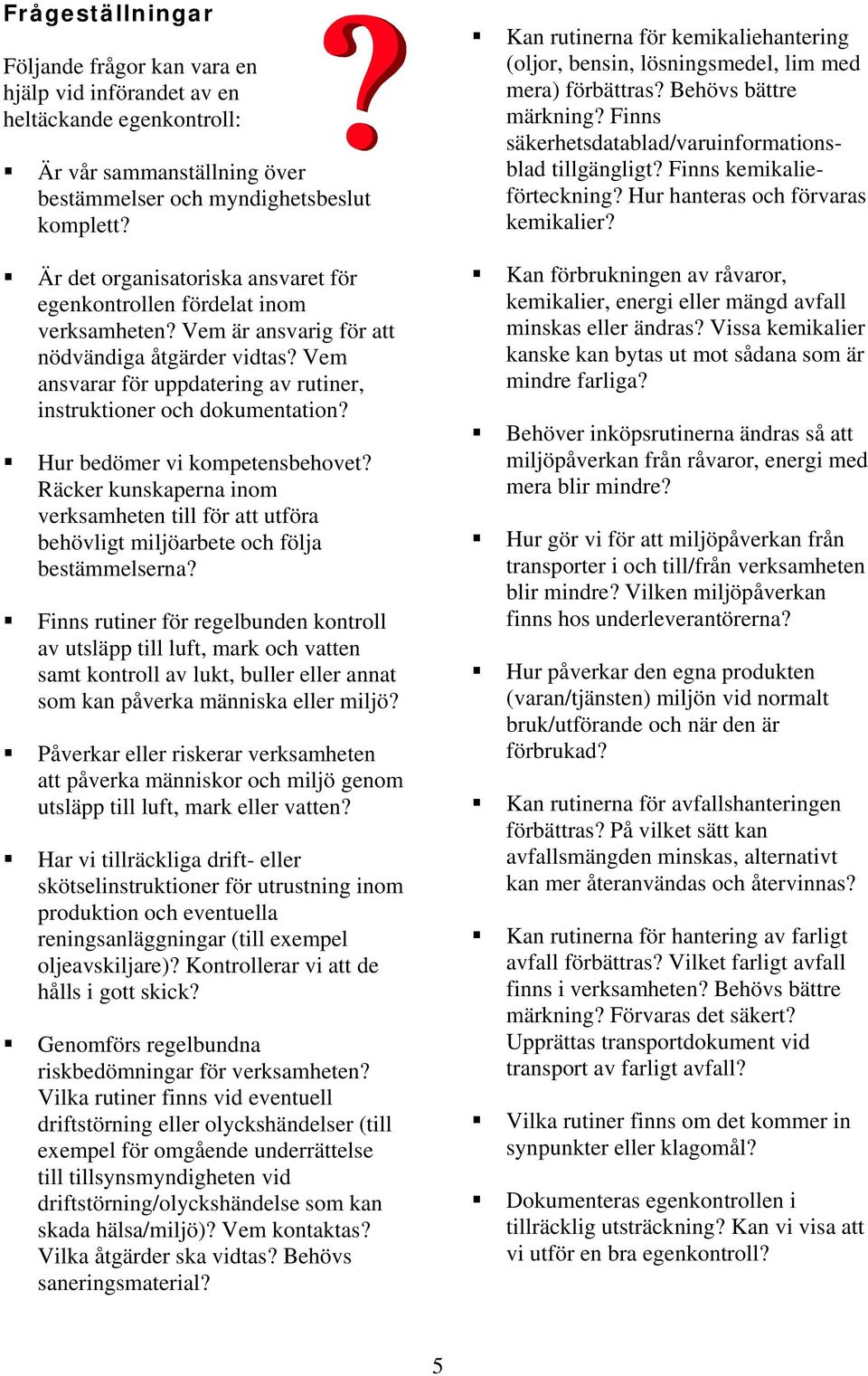 Vem ansvarar för uppdatering av rutiner, instruktioner och dokumentation? Hur bedömer vi kompetensbehovet?