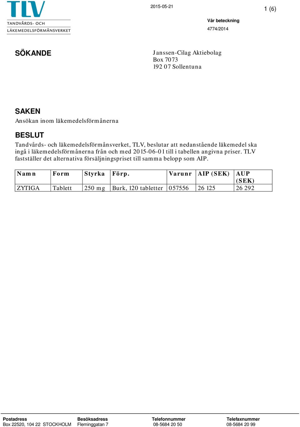 TLV fastställer det alternativa försäljningspriset till samma belopp som AIP. Namn Form Styrka Förp.