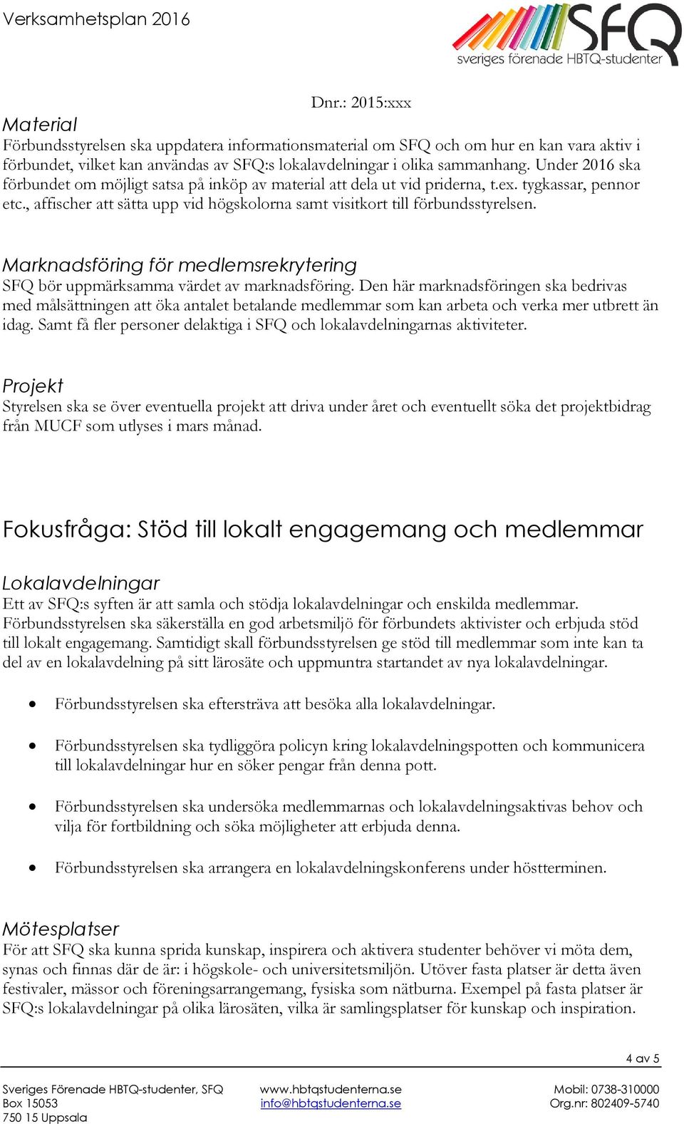 Marknadsföring för medlemsrekrytering SFQ bör uppmärksamma värdet av marknadsföring.