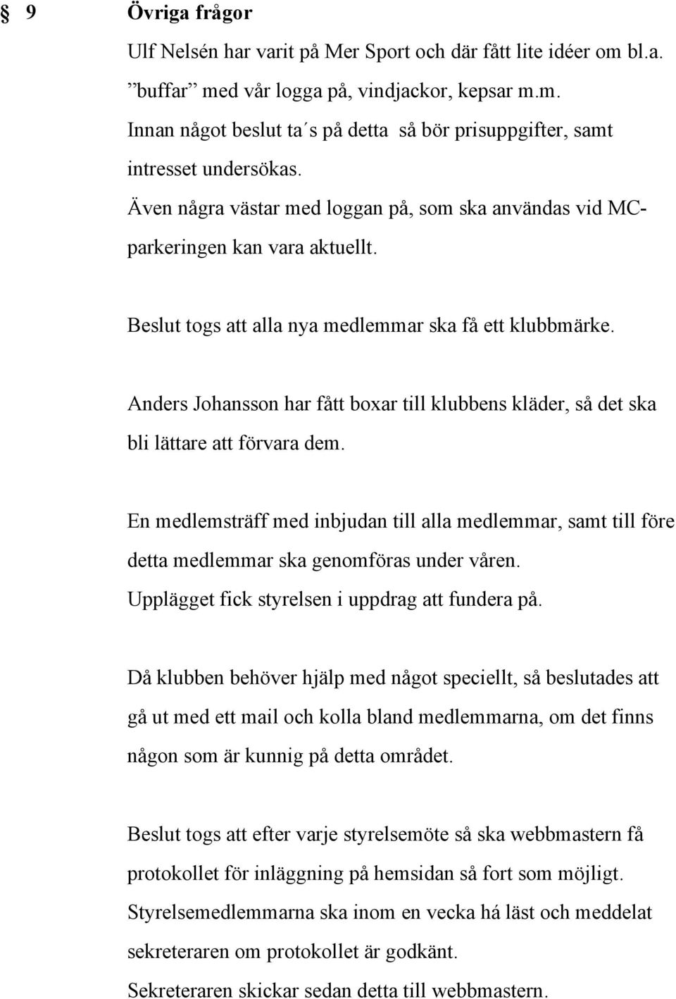 Anders Johansson har fått boxar till klubbens kläder, så det ska bli lättare att förvara dem.