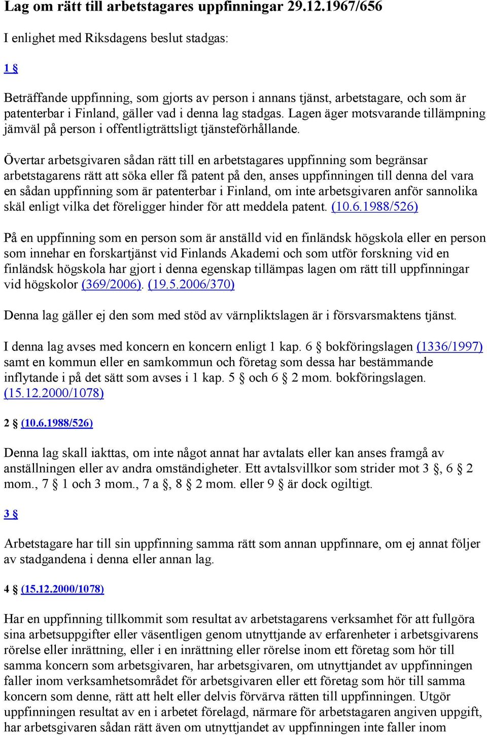 Lagen äger motsvarande tillämpning jämväl på person i offentligträttsligt tjänsteförhållande.