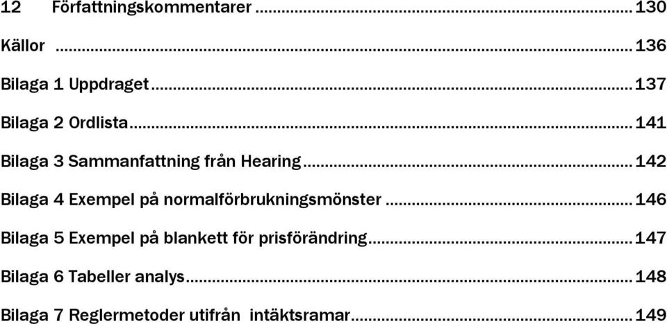 .. 142 Bilaga 4 Exempel på normalförbrukningsmönster.