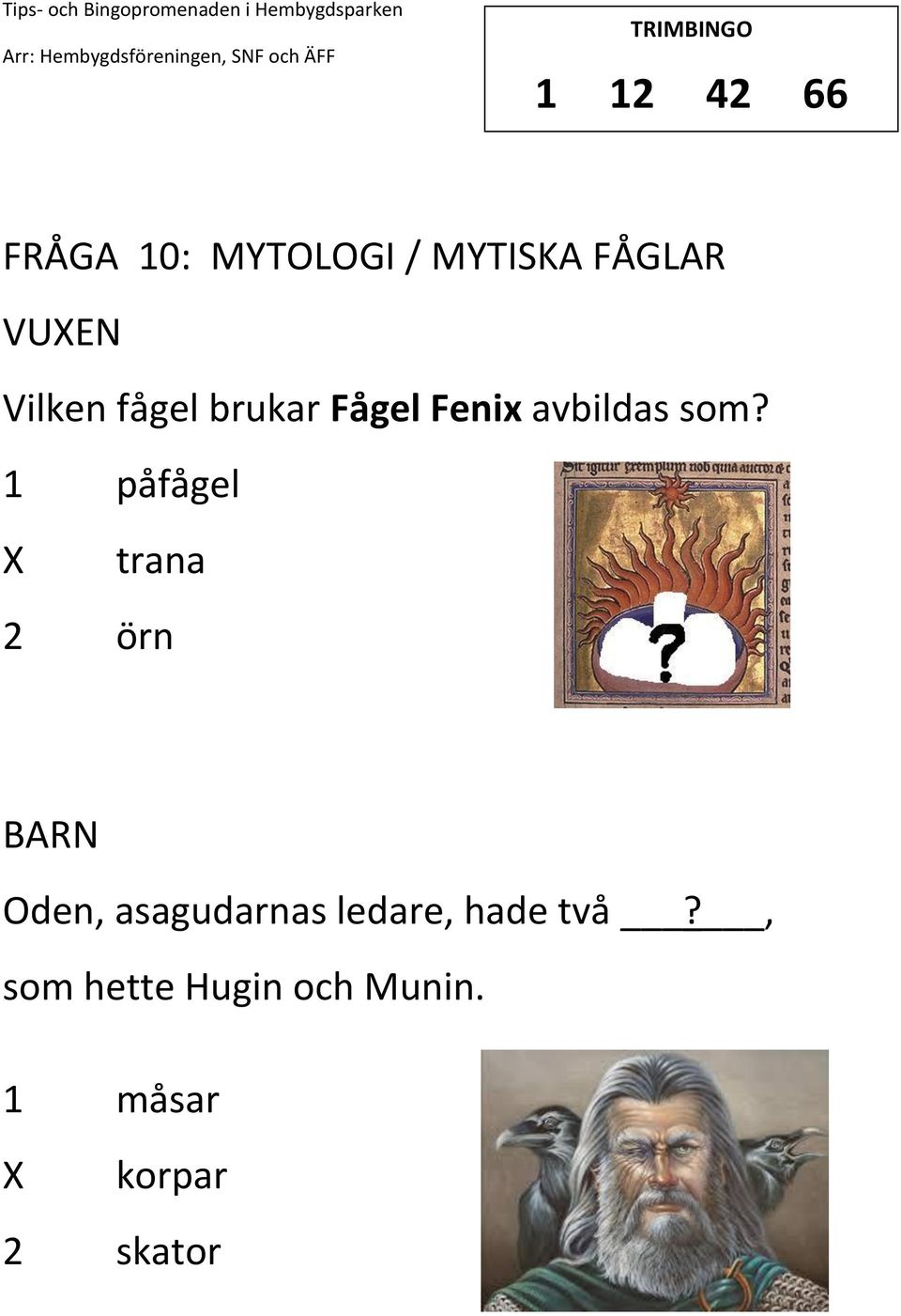 1 påfågel trana 2 örn Oden, asagudarnas ledare,