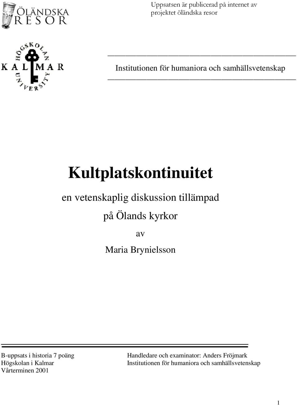 diskussion tillämpad på Ölands kyrkor av Maria Brynielsson B-uppsats i historia 7 poäng