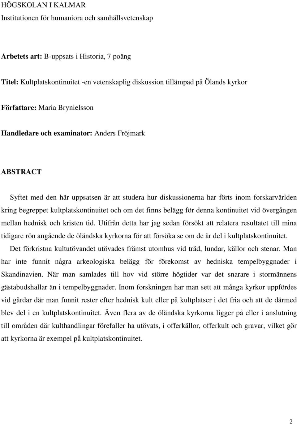 kultplatskontinuitet och om det finns belägg för denna kontinuitet vid övergången mellan hednisk och kristen tid.