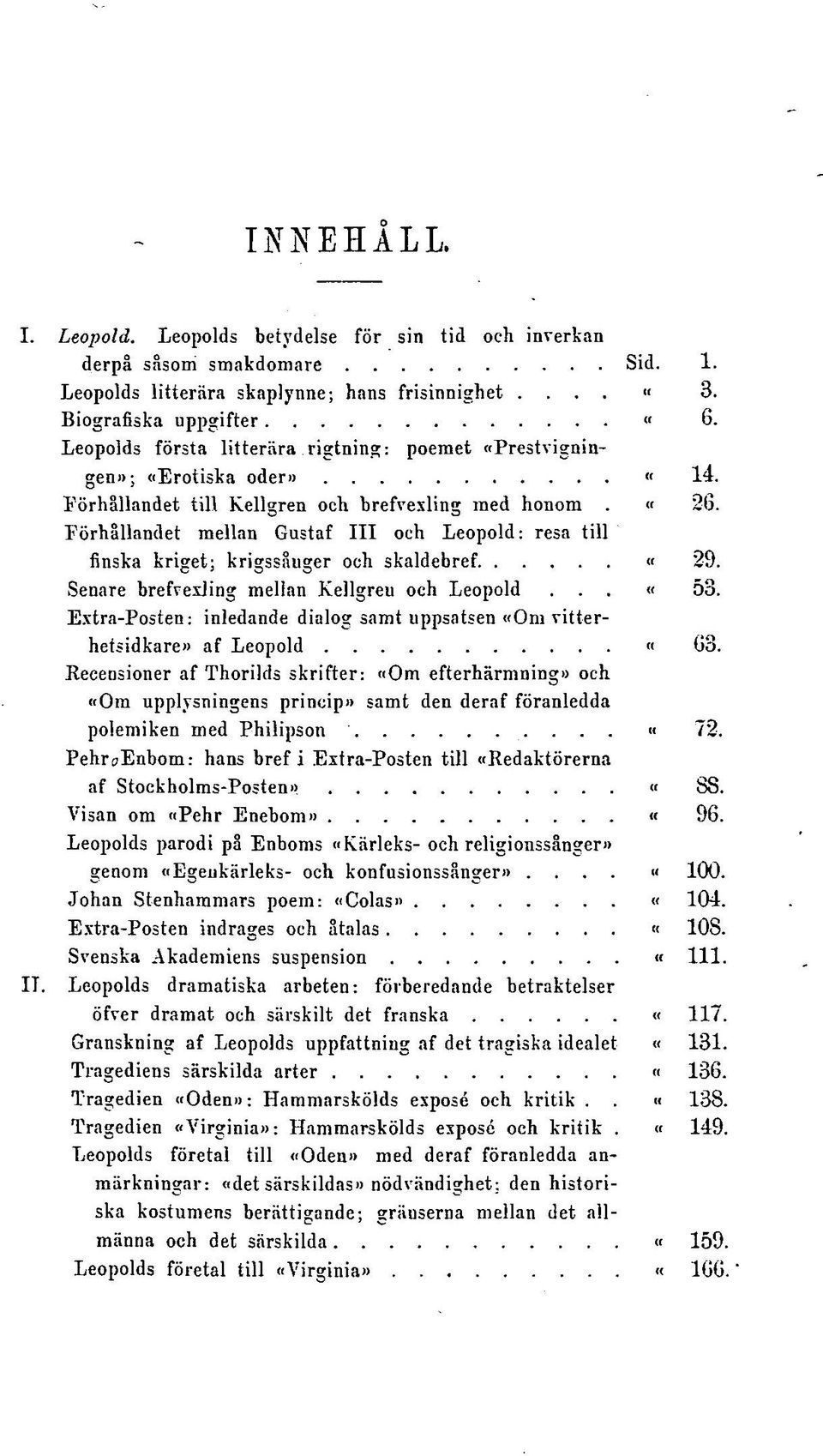 Förhållandet mellan Gustaf III och Leopold: resa till finska kriget; krigssåuger och skaldebref «29. Senare brefvexjing mellan Kellgreu och Leopold... «53.