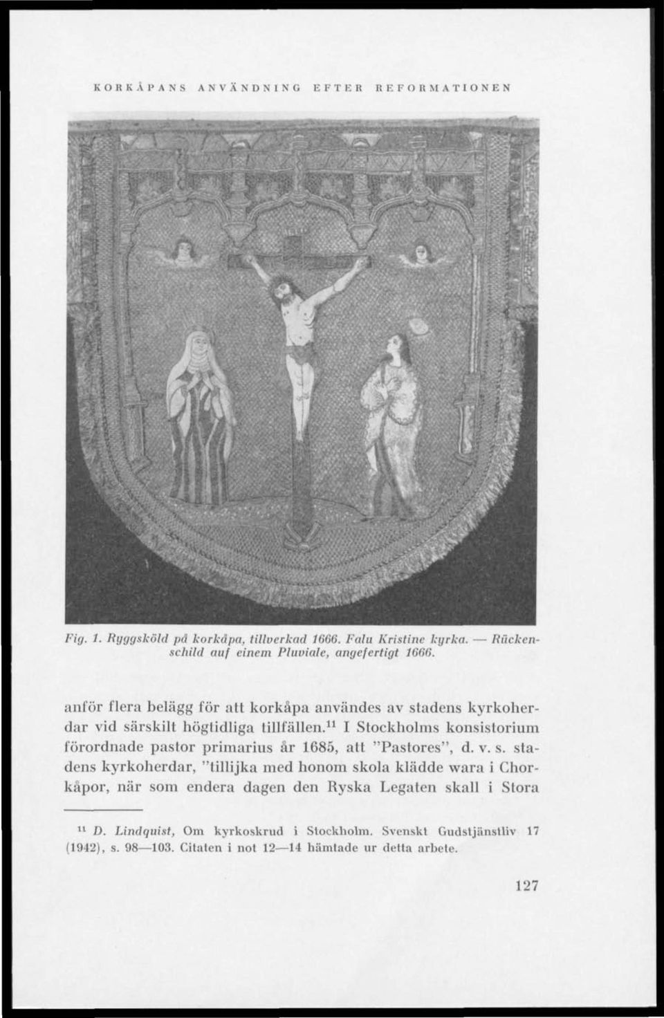 11 I Stockholms konsistorium förordnade pastor primarlus är 1685, att "Pastores", d. v. s.