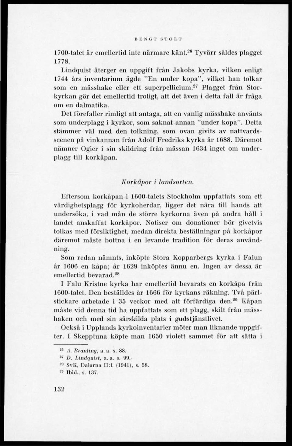 27 Plagget från Storkyrkan gör det emellertid troligt, att det även i detta fall är fråga om en dalmatika.