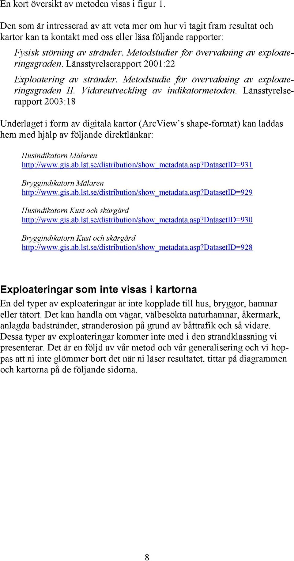 Metodstudier för övervakning av exploateringsgraden. Länsstyrelserapport 2001:22 Exploatering av stränder. Metodstudie för övervakning av exploateringsgraden II. Vidareutveckling av indikatormetoden.