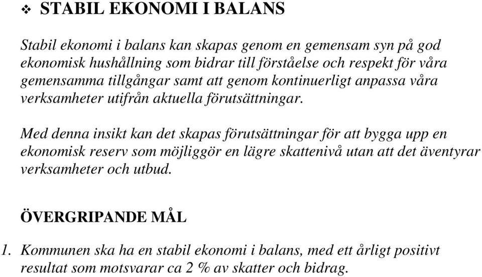 Med denna insikt kan det skapas förutsättningar för att bygga upp en ekonomisk reserv som möjliggör en lägre skattenivå utan att det