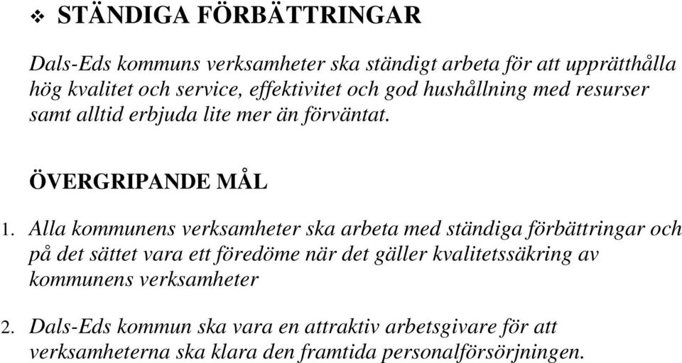 Alla kommunens verksamheter ska arbeta med ständiga förbättringar och på det sättet vara ett föredöme när det gäller