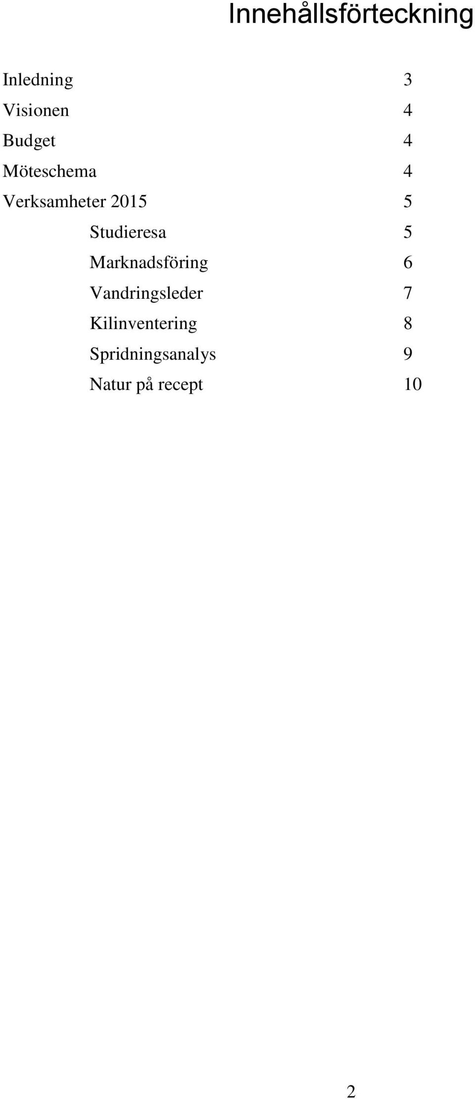 Studieresa 5 Marknadsföring 6 Vandringsleder 7