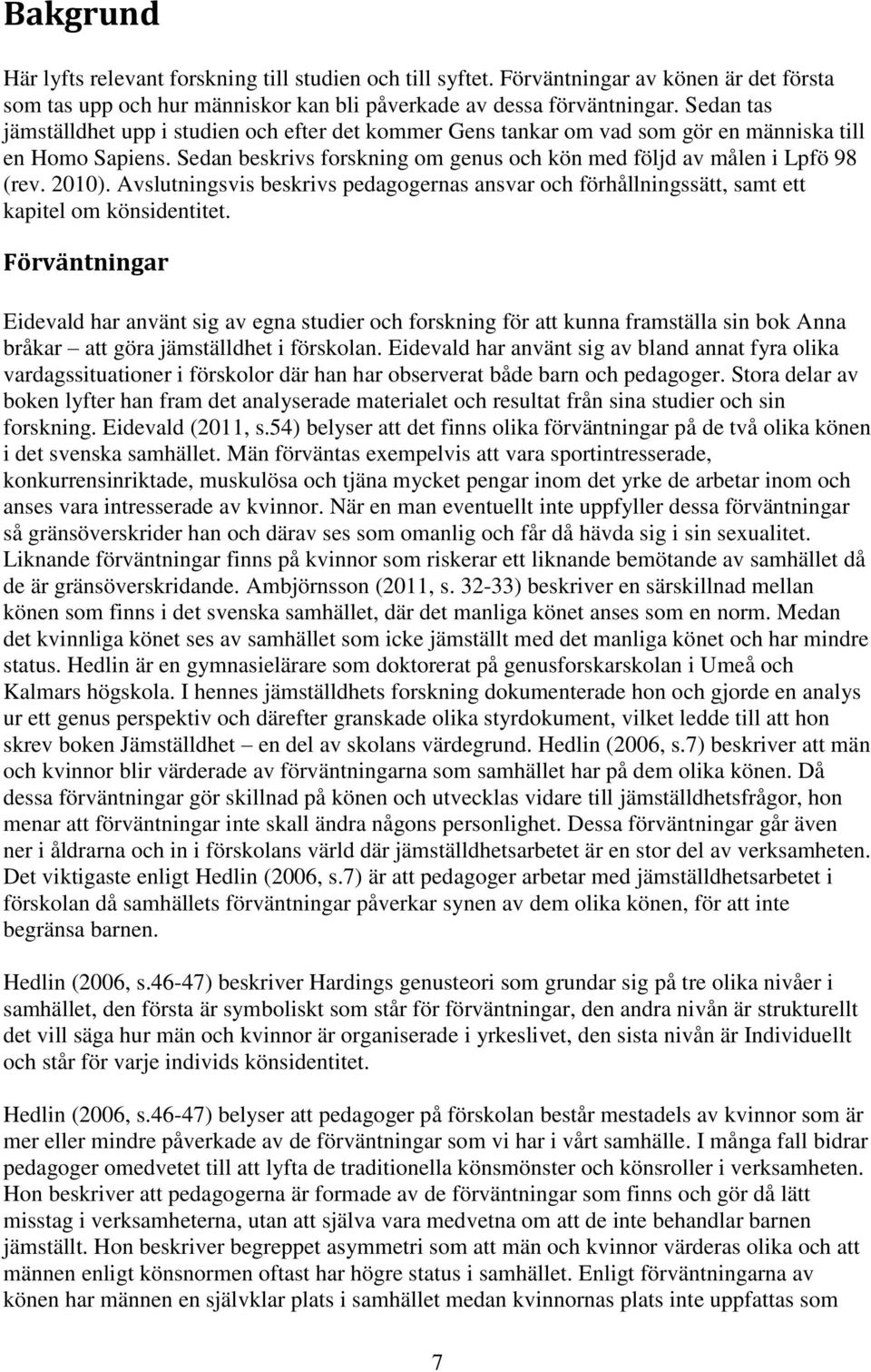 2010). Avslutningsvis beskrivs pedagogernas ansvar och förhållningssätt, samt ett kapitel om könsidentitet.