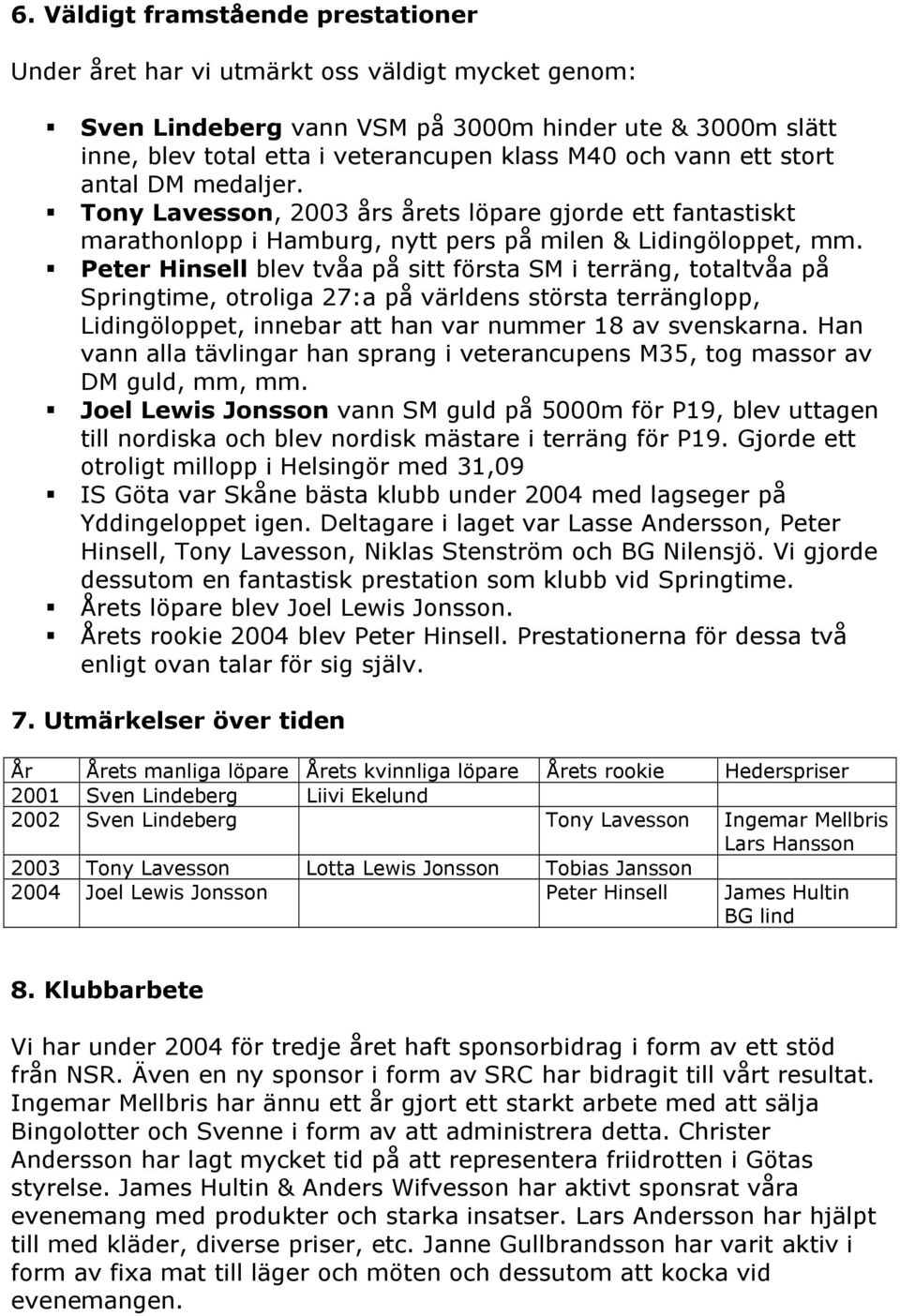 ! Tony Lavesson, 2003 års årets löpare gjorde ett fantastiskt marathonlopp i Hamburg, nytt pers på milen & Lidingöloppet, mm.