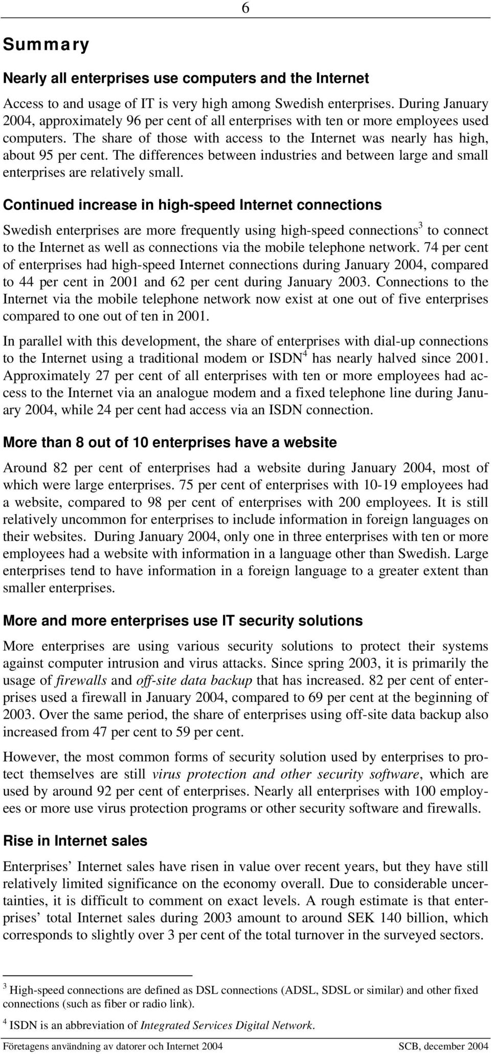 The differences between industries and between large and small enterprises are relatively small.