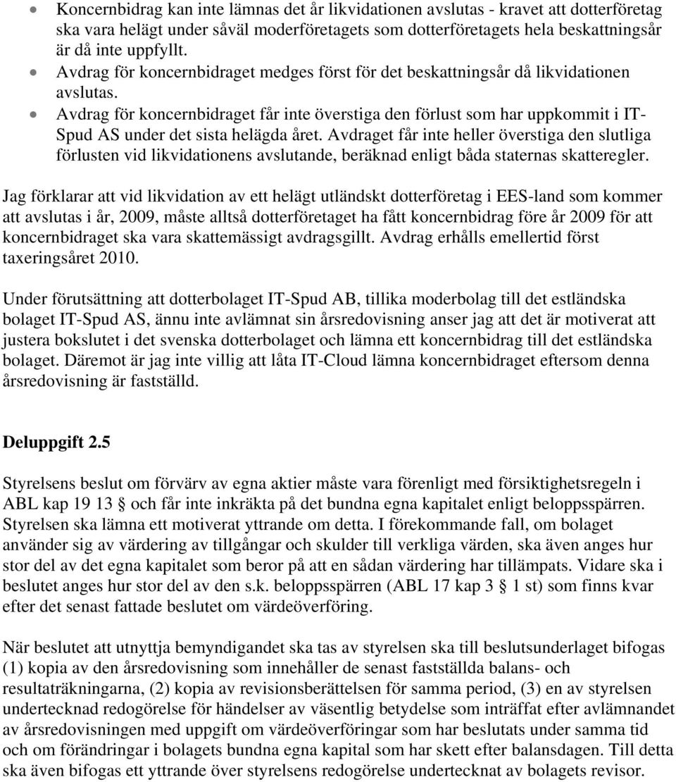 Avdrag för koncernbidraget får inte överstiga den förlust som har uppkommit i IT- Spud AS under det sista helägda året.