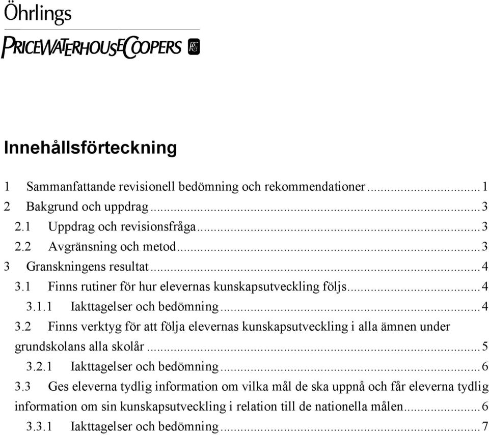 ..5 3.2.1 Iakttagelser och bedömning...6 3.