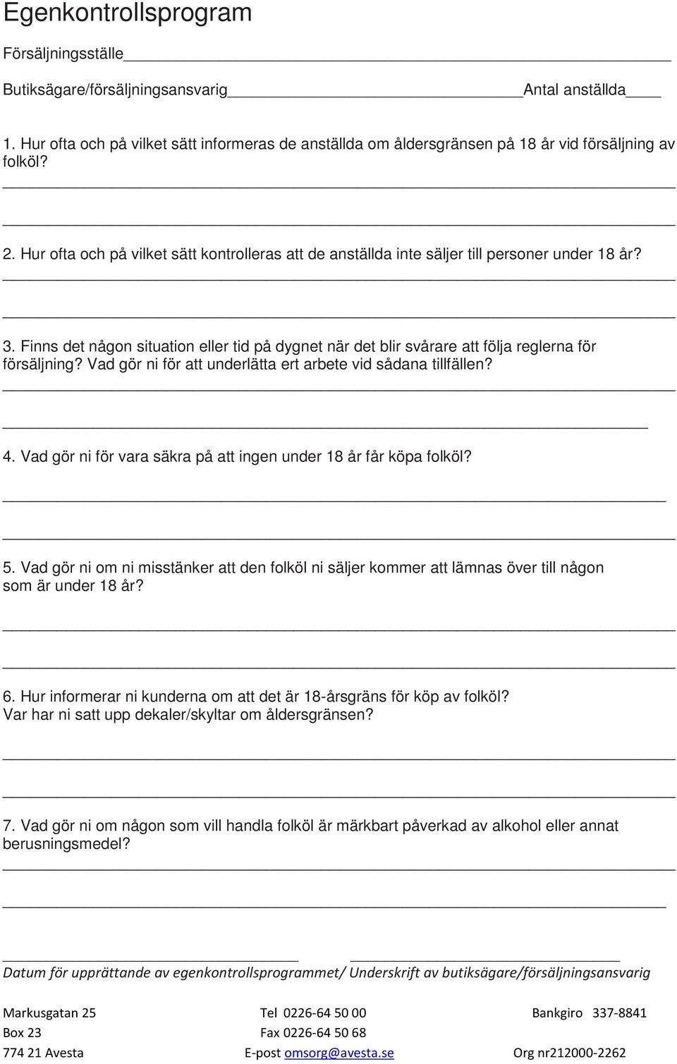 Finns det någon situation eller tid på dygnet när det blir svårare att följa reglerna för försäljning? Vad gör ni för att underlätta ert arbete vid sådana tillfällen? 4.