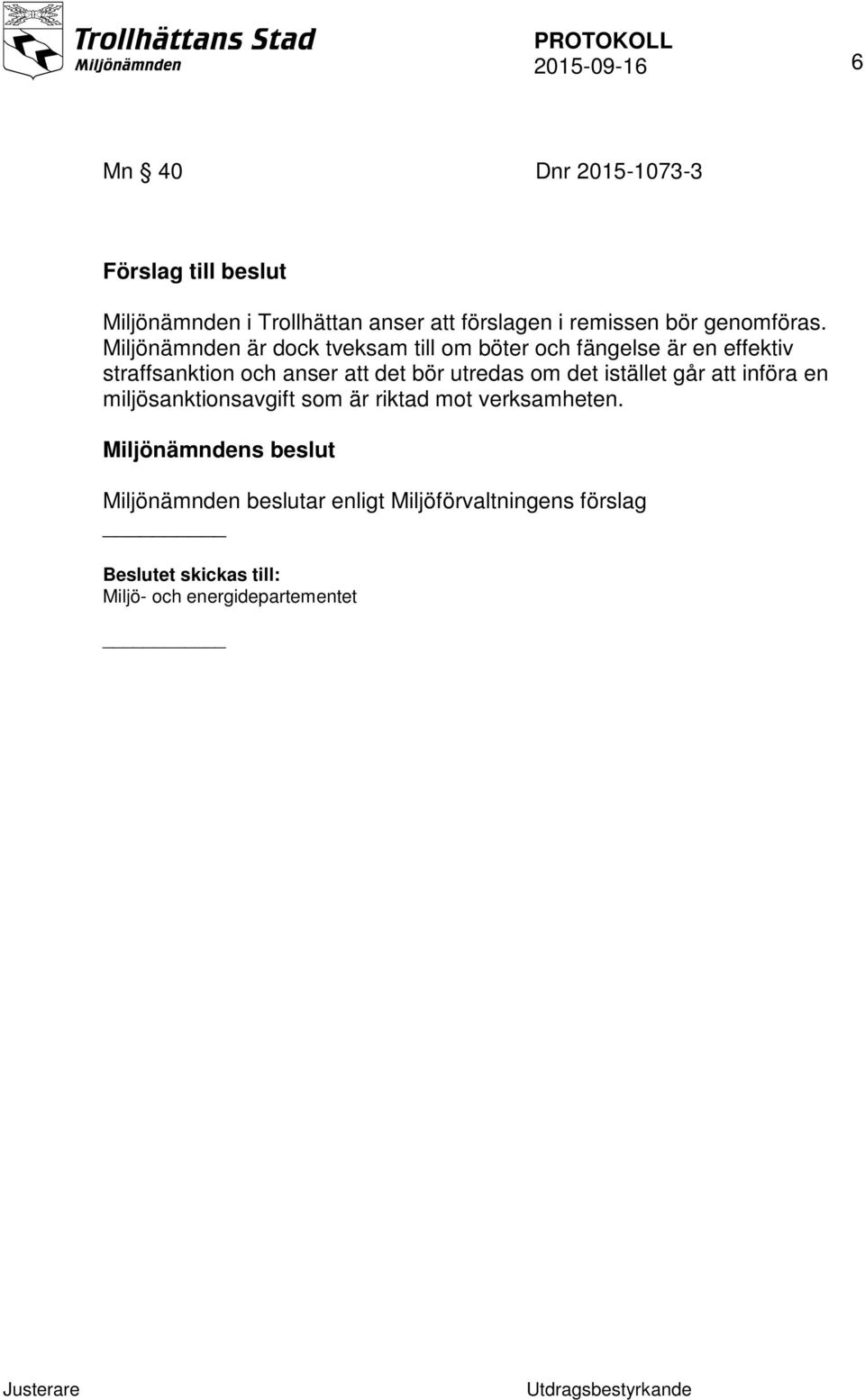 Miljönämnden är dock tveksam till om böter och fängelse är en effektiv straffsanktion och anser att det bör utredas