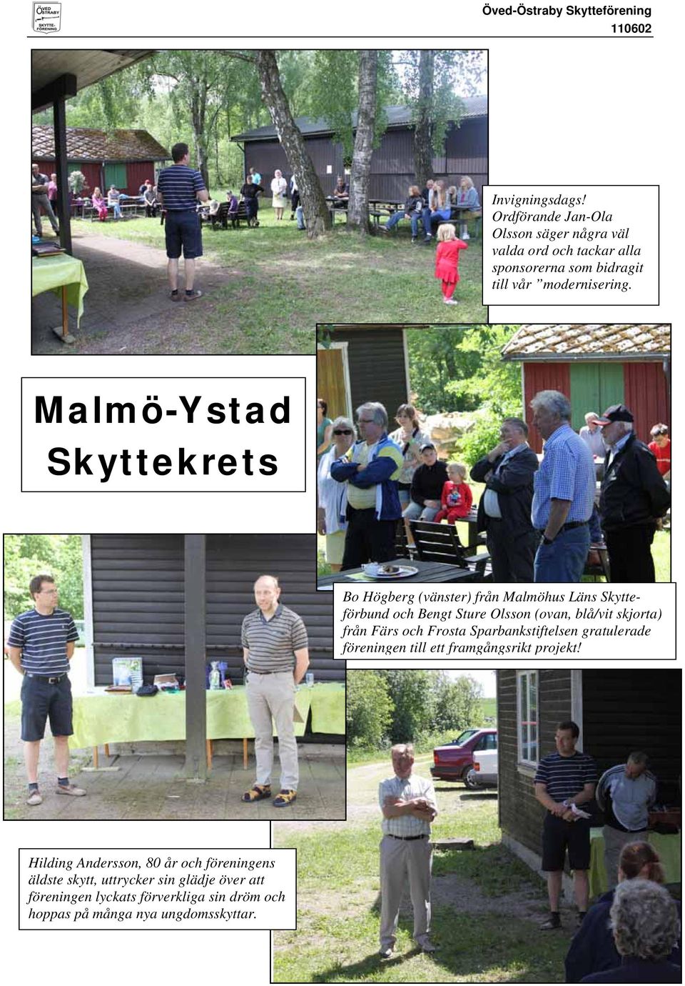 Malmö-Ystad Skyttekrets Bo Högberg (vänster) från Malmöhus Läns Skytteförbund och Bengt Sture Olsson (ovan, blå/vit skjorta) från