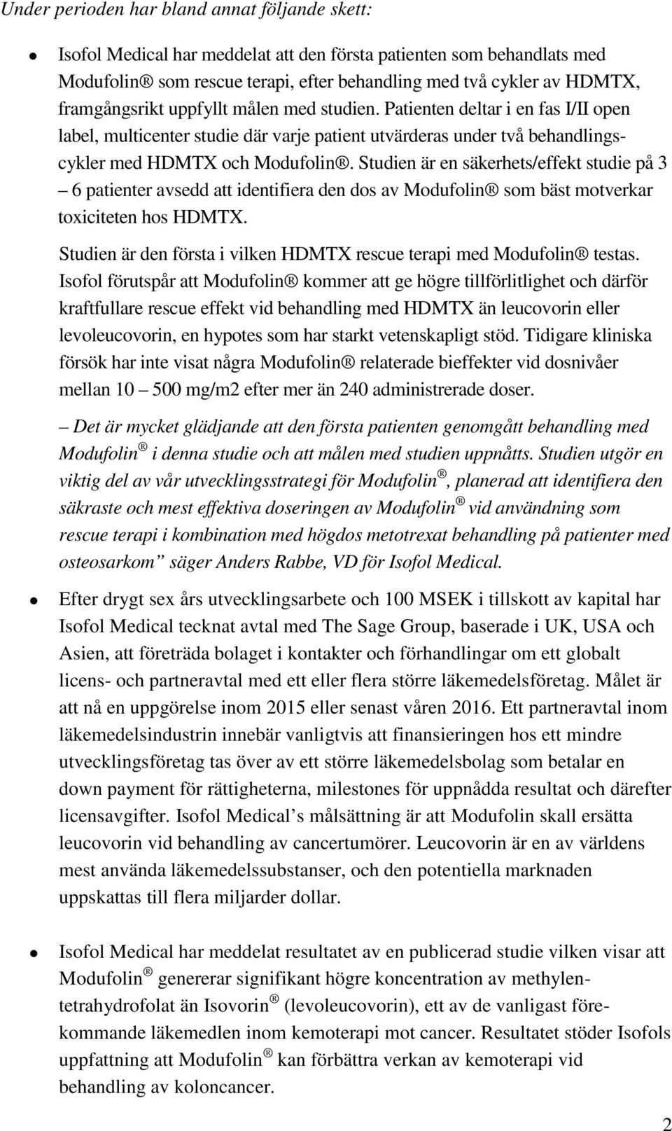 Studien är en säkerhets/effekt studie på 3 6 patienter avsedd att identifiera den dos av Modufolin som bäst motverkar toxiciteten hos HDMTX.