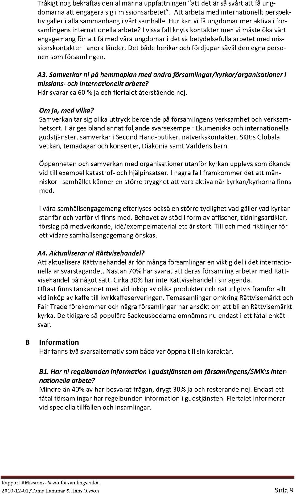 I vissa fall knyts kontakter men vi måste öka vårt engagemang för att få med våra ungdomar i det så betydelsefulla arbetet med missionskontakter i andra länder.