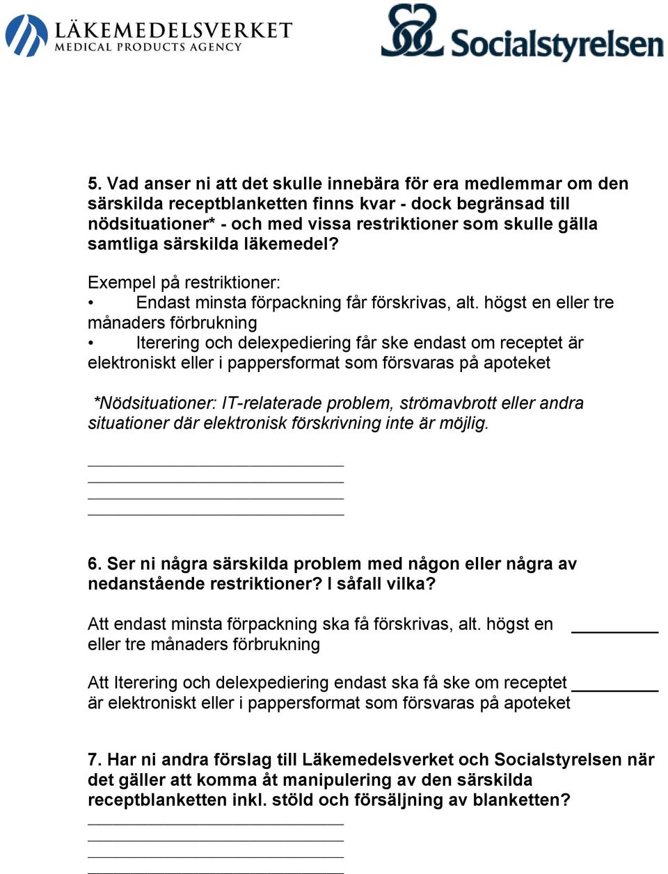 högst en eller tre månaders förbrukning Iterering och delexpediering får ske endast om receptet är elektroniskt eller i pappersformat som försvaras på apoteket *Nödsituationer: IT-relaterade problem,