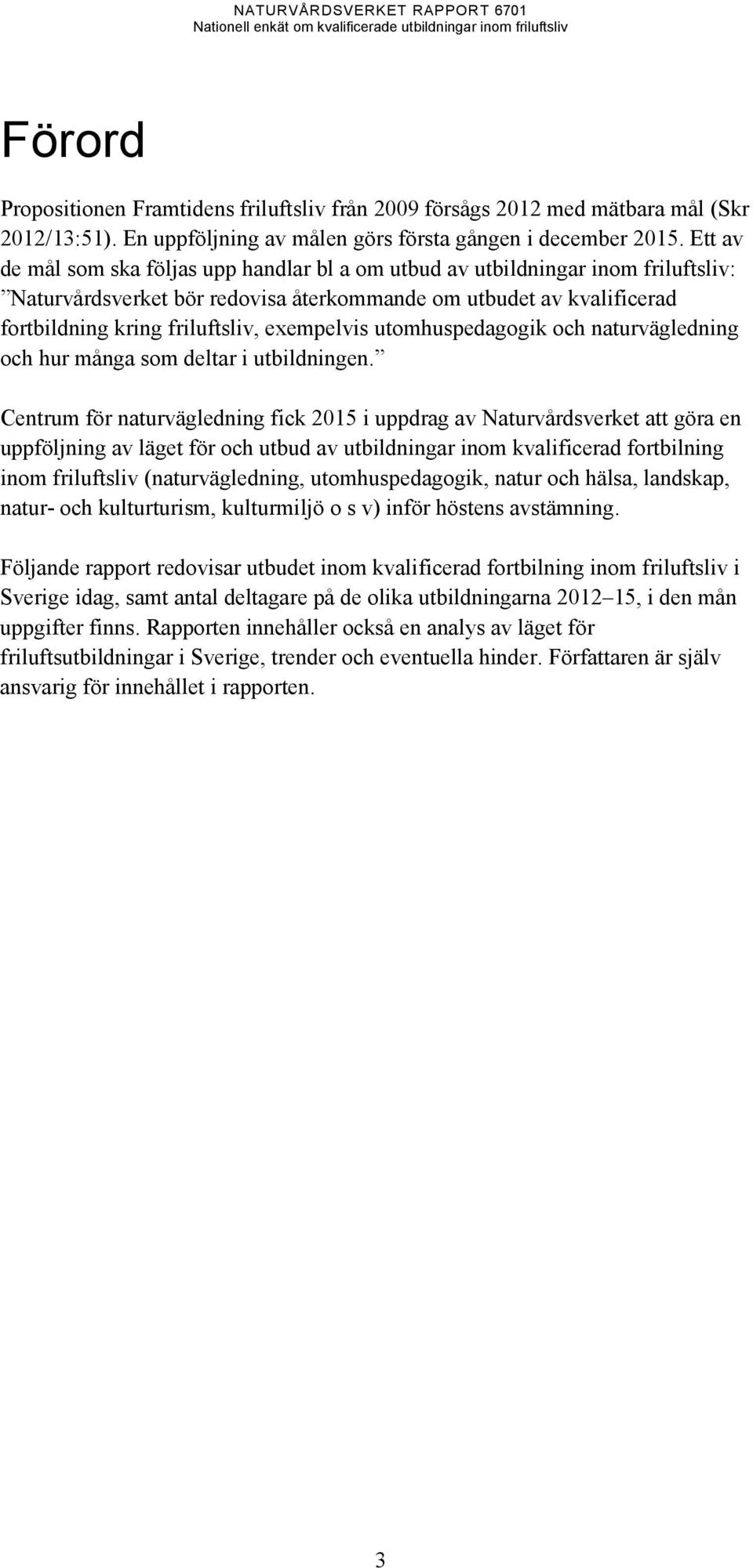 exempelvis utomhuspedagogik och naturvägledning och hur många som deltar i utbildningen.