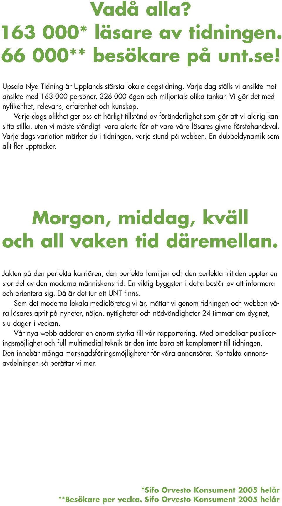 Varje dags olikhet ger oss ett härligt tillstånd av föränderlighet som gör att vi aldrig kan sitta stilla, utan vi måste ständigt vara alerta för att vara våra läsares givna förstahandsval.