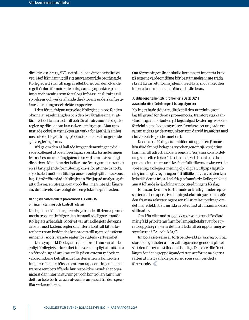 i anslutning till styrelsens och verkställande direktörens underskrifter av årsredovisningar och delårsrapporter.