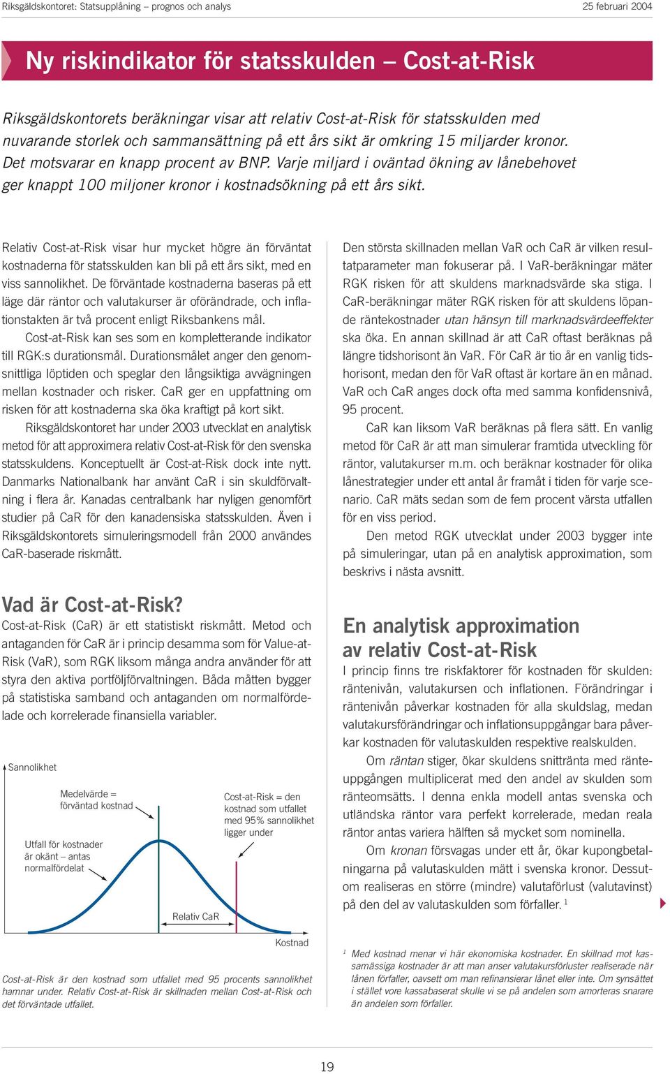 Relativ Cost-at-Risk visa hu myket höge än föväntat kostnadena fö statsskulden kan bli på ett ås sikt, med en viss sannolikhet.