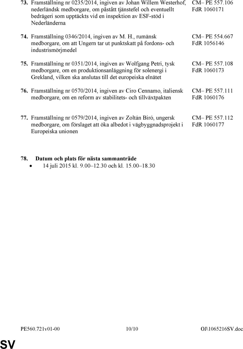 Framställning nr 0351/2014, ingiven av Wolfgang Petri, tysk medborgare, om en produktionsanläggning för solenergi i Grekland, vilken ska anslutas till det europeiska elnätet 76.